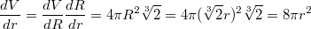 $$\frac{dV}{dr}=\frac{dV}{dR}\frac{dR}{dr}=4\pi R^2\sqrt[3]{2}=4\pi(\sqrt[3]{2}r)^2\sqrt[3]{2}=8\pi r^2$$