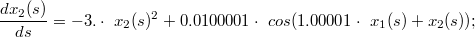 $$\frac{dx_{2}(s) }{ds} = -3.\cdot\ x_{2}(s)^2+0.0100001\cdot\ cos(1.00001\cdot\ x_{1}(s)+x_{2}(s));$$