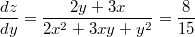 $$\frac{dz}{dy}=\frac{2y+3x}{2x^2+3xy+y^2}=\frac{8}{15}$$