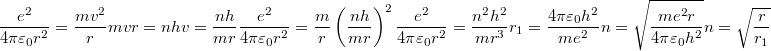 $$\frac{e^2}{4\pi\varepsilon_0 r^2}=\frac{mv^2}{r}\\mvr=nh\\v=\frac{nh}{mr}\\\frac{e^2}{4\pi\varepsilon_0 r^2}=\frac{m}{r}\left(\frac{nh}{mr}\right)^2\\\frac{e^2}{4\pi\varepsilon_0 r^2}=\frac{n^2h^2}{mr^3}\\r_1=\frac{4\pi\varepsilon_0h^2}{me^2}\\n=\sqrt{\frac{me^2r}{4\pi\varepsilon_0 h^2}}\\n=\sqrt{\frac{r}{r_1}}$$