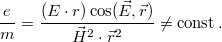 $$\frac{e}{m}=\frac{(E\cdot r)\cos(\vec{E},\vec{r})}{\vec{H}^{2}\cdot \vec{r}^{2}} \neq \operatorname{const}.$$