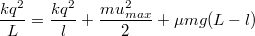 $$\frac{kq^2}{L}=\frac{kq^2}{l}+\frac{mu_{max}^2}{2}+\mu mg(L-l)$$