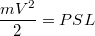 $$\frac{mV^2}{2}=PSL$$