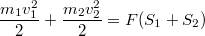 $$\frac{m_1v_1^2}{2}+\frac{m_2v_2^2}{2}= F(S_1+S_2)$$