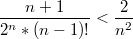 $$\frac{n+1}{2^n*(n-1)!}<\frac{2}{n^2} $$