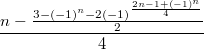 $$\frac{n-\frac{3-(-1)^n-2(-1)^{\frac{2n-1+(-1)^n}{4}}}{2}}{4}$$