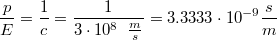 $$\frac{p}{E}=\frac{1}{c}=\frac{1}{3\cdot 10^8\;\; \frac{m}{s}}=3.3333\cdot 10^{-9}\frac{s}{m}$$