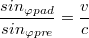 $$\frac{sin_{\varphi pad}}{sin_{\varphi pre}}=\frac{v}{c}$$