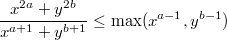 $$\frac{x^{2 a}+y^{2 b}}{x^{a+1}+y^{b+1}} \le \max(x^{a-1},y^{b-1})$$