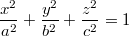 $$\frac{x^2}{a^2}+\frac{y^2}{b^2}+\frac{z^2}{c^2}=1$$