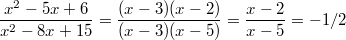 $$\frac{x^2-5x+6}{x^2-8x+15}=\frac{(x-3)(x-2)}{(x-3)(x-5)}=\frac{x-2}{x-5}=-1/2$$