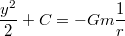 $$\frac{y^2}{2}+C=-Gm\frac{1}{r}$$