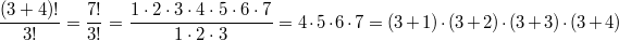 $$\frac {(3+4)!} {3!}=\frac {7!} {3!}=\frac {1\cdot2\cdot3\cdot4\cdot5\cdot6\cdot7} {1\cdot2\cdot3}=4\cdot5\cdot6\cdot7=(3+1)\cdot(3+2)\cdot(3+3)\cdot(3+4)$$