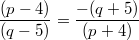 $$\frac {(p-4)} {(q-5)}=\frac {-(q+5)} {(p+4)}$$