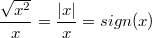 $$\frac {\sqrt{x^2}} {x}=\frac {|x|} {x}=sign (x)$$