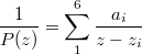 $$\frac {1}{P(z)}=\sum_1^6 \frac{a_i}{z-z_i}$$