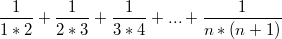 $$\frac {1} {1*2}+\frac {1} {2*3}+\frac {1} {3*4}+...+\frac {1} {n*(n+1)}$$