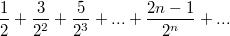 $$\frac {1} {2}+\frac {3} {2^2}+\frac {5} {2^3}+...+\frac {2n-1} {2^n}+...$$