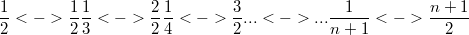 $$\frac {1} {2} <-> \frac {1} {2}\frac {1} {3} <-> \frac {2} {2}\frac {1} {4} <-> \frac {3} {2}...<->...\frac {1} {n+1} <-> \frac {n+1} {2}$$