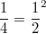 $$\frac {1} {4}={\frac {1} {2}}^2$$