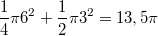 $$\frac {1} {4}\pi6^2+\frac {1} {2}\pi 3^2=13,5 \pi$$