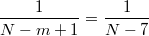 $$\frac {1} {N-m+1}=\frac {1} {N-7}$$