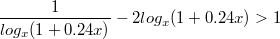 $$\frac {1} {log_x(1+0.24x)}-2log_x(1+0.24x)>1$$