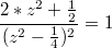 $$\frac {2*z^2+\frac {1} {2}} {(z^2-\frac {1} {4})^2}=1$$