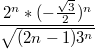 $$\frac {2^n*(-\frac {\sqrt{3}} {2})^n} {\sqrt{(2n-1)3^n}}$$