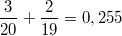 $$\frac {3} {20}+\frac {2} {19}=0,255$$