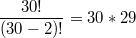 $$\frac {30!} {(30-2)!}=30*29$$