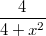 $$\frac {4} {4+x^2}$$