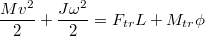 $$\frac {Mv^2} {2}+\frac {J\omega ^2} {2}=F_{tr}L+M_{tr} \phi$$