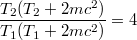 $$\frac {T_2(T_2+2mc^2)} {T_1(T_1+2mc^2)}=4$$