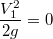 $$\frac {V_1^2}{2 g} = 0$$