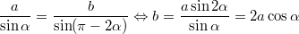 $$\frac {a} {\sin \alpha}=\frac {b} {\sin ( \pi -2 \alpha)} \Leftrightarrow b=\frac {a \sin 2 \alpha} { \sin \alpha}=2 a \cos \alpha$$