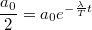 $$\frac {a_0} {2} = a_0 e^{-\frac { \lambda } {T} t}$$