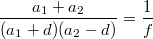 $$\frac {a_1+a_2} {(a_1+d)(a_2-d)}  =  \frac {1} {f}$$