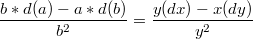 $$\frac {b*d(a)-a*d(b)} {b^2} = \frac {y(dx)-x(dy)} {y^2}$$