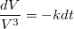 $$\frac {dV} {V^3} =-kdt$$