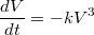 $$\frac {dV} {dt} =-kV^3$$