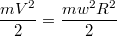 $$\frac {mV^2} {2}= \frac {mw^2R^2} {2}         $$