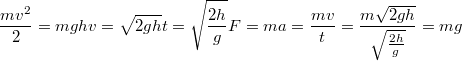 $$\frac {mv^2} {2}=mgh\\v=\sqrt{2gh}\\t=\sqrt{\frac {2h} {g}}\\F=ma=\frac {mv} {t}=\frac {m\sqrt{2gh}} {\sqrt{\frac {2h} {g}}}=mg$$