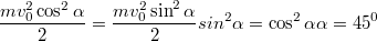 $$\frac {mv_0^2\cos^2\alpha} {2}=\frac {mv_0^2\sin^2\alpha} {2}\\sin^2\alpha=\cos^2\alpha\\\alpha=45^0$$