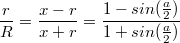 $$\frac {r} {R} = \frac {x - r} {x + r} = \frac {1 - sin(\frac {a} {2})} {1 + sin(\frac {a} {2})}$$