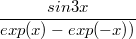 $$\frac {sin3x} {exp(x)-exp(-x))}$$