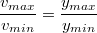 $$\frac {v_{max}}{v_{min}}=\frac {y_{max}}{y_{min}}$$