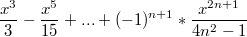 $$\frac {x^3} {3}-\frac {x^5} {15}+...+(-1)^{n+1}*\frac {x^{2n+1}} {4n^2-1}$$