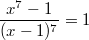 $$\frac {x^7-1} {(x-1)^7} = 1$$