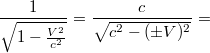 $$\frac 1{\sqrt{1-\frac{V^2}{c^2}}}=\frac c{\sqrt{c^2-(\pm V)^2}}=$$